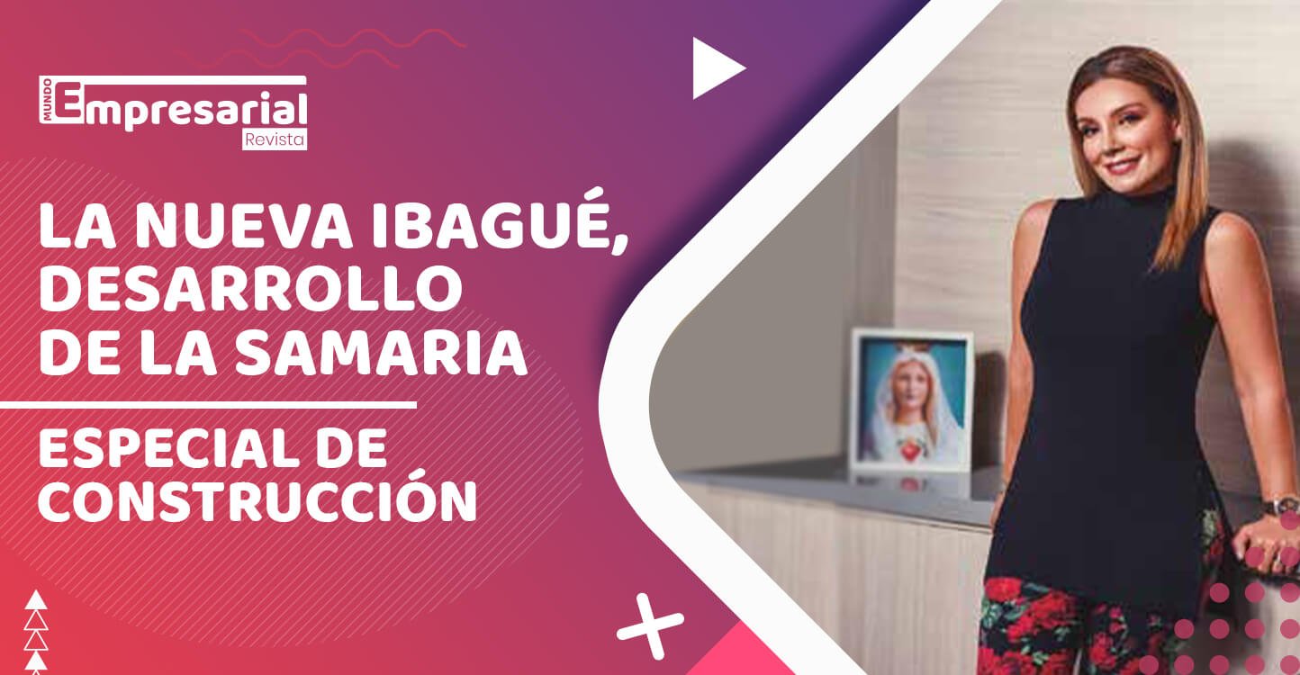 La nueva Ibagué, desarrollo de La Samaria | Especial de Construcción