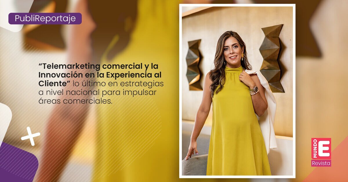 “Telemarketing comercial y la Innovación en la Experiencia al Cliente” lo último en estrategias a nivel nacional para impulsar áreas comerciales.