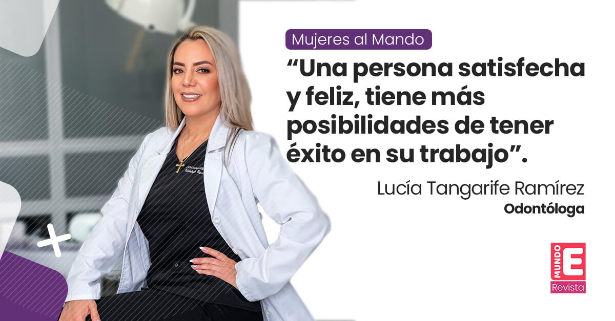 “Una persona satisfecha y feliz, tiene más posibilidades de tener éxito en su trabajo”. Lucía Tangarife Ramírez – Odontóloga