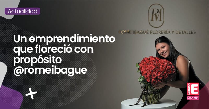 Un emprendimiento que floreció con propósito @romeibague
